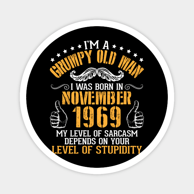 I'm A Grumpy Old Man I Was Born In Nov 1969 My Level Of Sarcasm Depends On Your Level Of Stupidity Magnet by bakhanh123